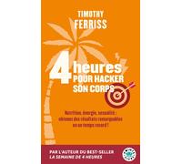 4 heures pour hacker son corps Nutrition, énergie, sexualité : obtenez des résultats remarquables en un temps record ! - Timothy Ferriss - Points - Poche - Guide