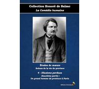 4 - Illusions perdues - Deuxième partie : Un grand homme de province à Paris - Collection Honoré de Balzac - La Comédie humaine - Études de mœurs - ... province - Éditions Ararauna: Texte intégral