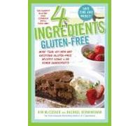 4 Ingredients Gluten-Free: More Than 400 New And Exciting Recipes All Made With 4 Or Fewer Ingredients And All Gluten-Free!