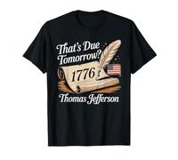 4 Juillet drôle 1776 Due Tomorrow Thomas Jefferson 4 Juillet T-Shirt