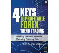4 Keys to Profitable Forex Trend Trading: Unlocking the Profit Potential of Trending Currency Pairs - [Version Originale] Inconnu (Auteur)