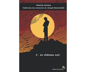 4 - Le château noir - Gaston Leroux - Collection Les aventures de Joseph Rouletabille: Texte intégral