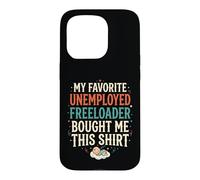 4 Le Freeloader au chômage préféré de Mon père m'a acheté ça Coque pour iPhone 15 Pro
