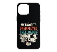 4 Le Freeloader au chômage préféré de Mon père m'a acheté ça Coque pour iPhone 16 Pro Max