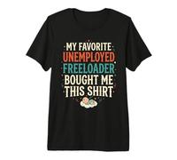 4 Le Freeloader au chômage préféré de Mon père m'a acheté ça T-Shirt Haut de Gamme