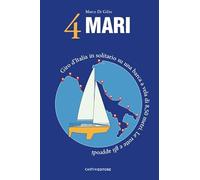 4 Mari. Giro d’Italia in solitario su un barca a vela di 8,50 metri. Le rotte e gli approdi