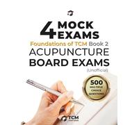 4 Mock Exams: BOOK 2 Foundations of TCM Acupuncture Board Exams: Acupuncture Practice Tests for the Acupuncture Licensing Exam | Acupuncture Training ... Review Purposes | Acupuncture Exam Prep