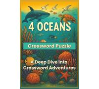 4 Oceans: A Deep Dive into Crossword Adventures: Explore the wonders of the Atlantic, Pacific, Indian, and Arctic Oceans through 55 engaging word ... life, geography, and oceanic vocabulary.