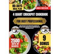 4 Quart Crockpot Cookbook For Busy professional: Simple Dump-and-Go Slow Cooker Recipes Featuring an 80-Day Meal Plan and 2,500 Days of Easy, Comforting Meals for Professionals on the Go