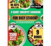 4 Quart Crockpot Cookbook For Busy Student: 80 Days of Simple, Quick, and Delicious Meals with 2,500 Easy-to-Follow Recipes for Stress-Free Campus Living