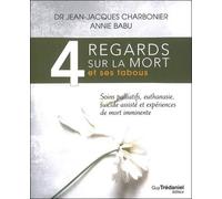 4 regards sur la mort et ses tabous Soins palliatifs, euthanasie, suicide assisté et expériences de mort imminente - Jean-Jacques Charbonier - Tredaniel La Maisnie - broché - Essai