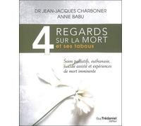 4 Regards Sur La Mort Et Ses Tabous - Soins Palliatifs, Euthanasie, Suicides Assistés Et Expériences De Mort Imminente