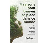 4 Saisons pour trouver sa place dans ce monde: La méthode naturelle pour mieux s’organiser et vivre en harmonie