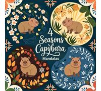 4 Seasons Capybara Mandalas - A Year of Cute Coloring: 40+ Cute Capybara Coloring Pages for Adults • Relaxing Spring, Summer, Fall & Winter Designs for Stress Relief, Mindfulness & Creativity