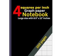 4 Squares Per Inch Graph Paper Notebook: 100 Pages: Classic 4x4 Grid for Math, Drawing, Engineering, Design & Planning - Large 8.5” x 11” Graphing Notebook