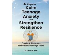 4 Steps to Calm Teenage Anxiety and Strengthen Resilience: Practical Strategies for Peaceful Teenage Years