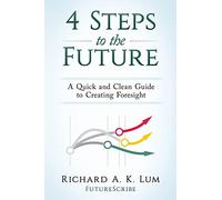 4 Steps to the Future: A Quick and Clean Guide to Creating Foresight
