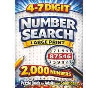 4 to 7 Digit Number Search: Large Print Puzzle Book for Adults and Seniors with 2,000 Hidden Numbers to Find and Solutions Included