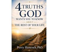 4 Truths God Wants You To Know About The Rest Of Your Life