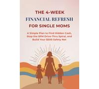 4 W inancial Refresh for Single Moms: A Simple Plan to Find Hidden Cash, Stop the 5PM Drive-Thru Spiral, and Build Your $500 Safety Net