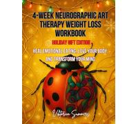 4-WEEK NEUROGRAPHIC ART THERAPY WEIGHT LOSS WORKBOOK: Holiday Gift Edition · Heal Emotional Eating, Love Your Body, and Transform Your Mind