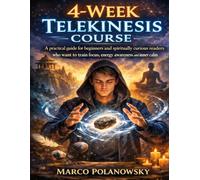4-Week Telekinesis Course: A practical guide for beginners and spiritually curious readers who want to train focus, energy awareness, and inner calm