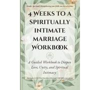 4 Weeks to a Spiritually Intimate Marriage Workbook: A Guided Workbook to Deepen Love, Unity, and Spiritual Intimacy