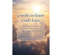 4 weeks to know God’s Love: A guide to build and strengthen your faith and your relationship with God