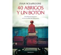 40 Abrigos Y Un Botón: Una Historia Luminosa En La Oscuridad Del Holocausto / / 40 Coats And A Button. A Luminous Story Amid The Darkness Of The Holocaust