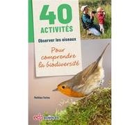40 activités : Observer les oiseaux pour comprendre la biodiversité Mathieu Farina (Auteur)