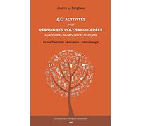 40 activités pour personnes polyhandicapées ou atteintes de déficiences multiples: Fiches d'activités - Evaluation - Méthodologie