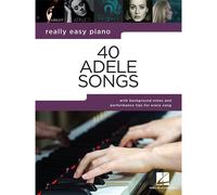 40 Adele Songs - Really Easy Piano Songbook With Background Notes And Performance Tips For Every Song