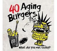 40 Aging Burgers - Qu'avez-vous mangé aujourd'hui ?
