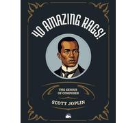 40 Amazing Rags!: The Ultimate Scott Joplin Piano Collection