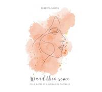40 and then some: Field notes of a woman on the move