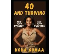 40 AND THRIVING : My Journey of youth and wisdom: I had spent nearly three decades in a place that no longer felt like home.