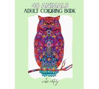 40 Animals: An Adult Coloring Book with Lions, Elephants, Owls, Horses, Dogs, Cats, and Many More!