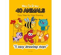 40 Animals in 5 Steps: How to Draw Cute Animals with Just 5 Easy Steps - Perfect for Kids Ages 4-10
