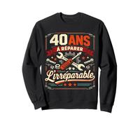 40 Ans À Réparer L'Irréparable Humour Bricoleur Sweatshirt