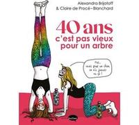 40 ans c'est pas vieux pour un arbre Claire de Procé-Blanchard (Auteur), Alexandra Brijatoff (Dessinateur)