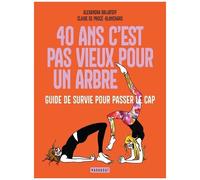 40 ans c'est pas vieux pour un arbre – Guide de survie pour passer le cap – Marabout