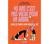 40 ans c'est pas vieux pour un arbre – Guide de survie pour passer le cap – Marabout