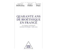 40 Ans De Bioéthique En France - Le Comité Consultatif National D'éthique : 1983-2023