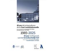 40 ans de jurisprudence de la Cour constitutionnelle 1985-202540 jaar rechtspraak van het Grondwettelijk Hof - Bernadette Renauld - Anthemis - broché - Etude