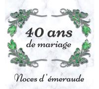 40 ans de mariage Noces d’émeraude: Livre d’or personnalisé - Anniversaire de mariage - 72 pages pour les Félicitations
