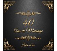 40 ans de Mariage: Un beau livre d'or et album pour 40 ans de Mariage - Le Noces d'Emeraude - 100 pages pour les félicitations écrites - Thème: Ornements d'Or