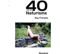 40 ans de Naturisme Guy François (Auteur)