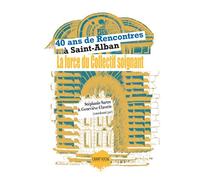 40 ans de Rencontres à Saint-Alban. La force du collectif soignant - Collectif - Champ Social Eds Du - broché - Essai