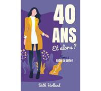 40 ans et alors ?: Tome 2 - Enfin la suite !