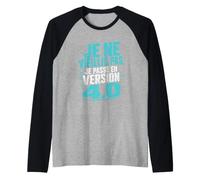 40 Ans Homme Je Ne Vieillis Pas Je Passe en Version 4.0 Manche Raglan